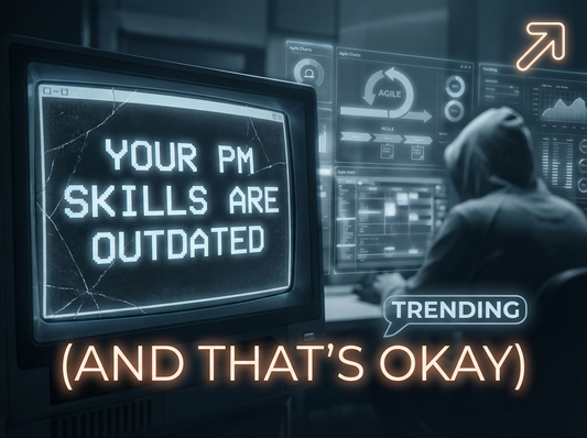 Your PM Skills are outdated (And that's Okay)